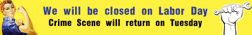Rosie the Riveter alongside text reading "We will be closed on Labor Day. Crime Scene will return on Tuesday"